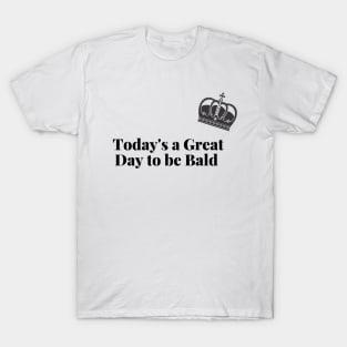 Today's a Great Day to be Bald T-Shirt